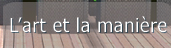 L'art et la mani�re